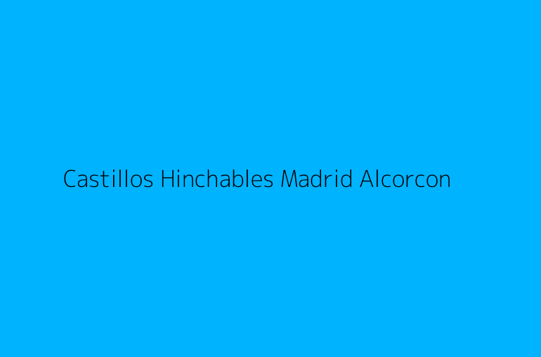 Castillos Hinchables Madrid Alcorcon
